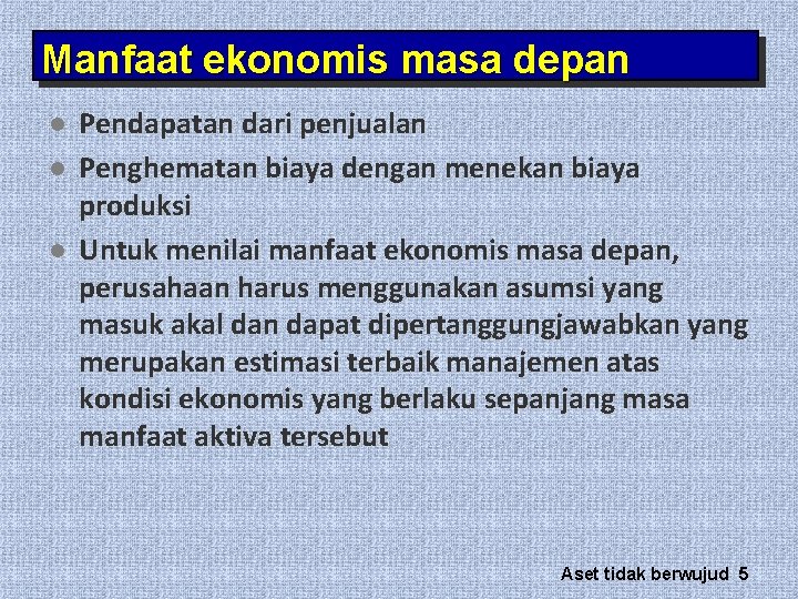 Manfaat ekonomis masa depan l l l Pendapatan dari penjualan Penghematan biaya dengan menekan