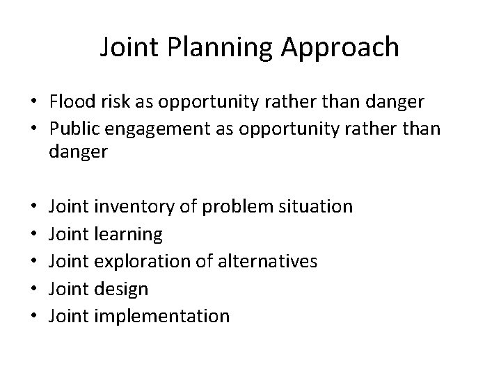 Joint Planning Approach • Flood risk as opportunity rather than danger • Public engagement