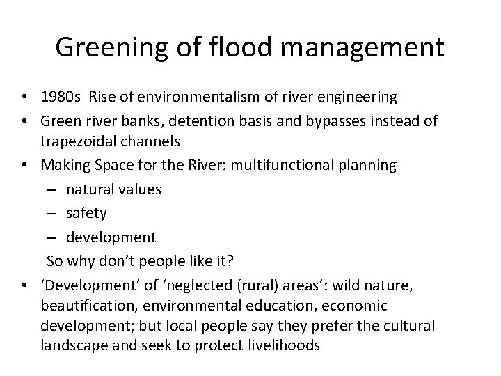 Greening of flood management • 1980 s Rise of environmentalism of river engineering •