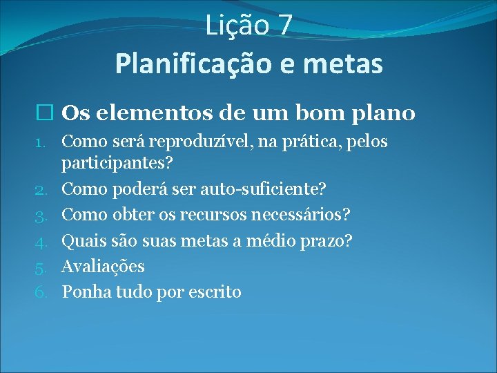 Lição 7 Planificação e metas � Os elementos de um bom plano 1. Como