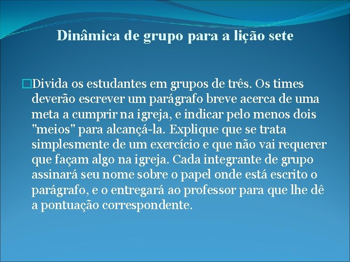 Dinâmica de grupo para a lição sete �Divida os estudantes em grupos de três.