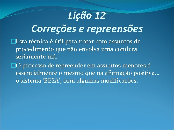 Lição 12 Correções e repreensões �Esta técnica é útil para tratar com assuntos de