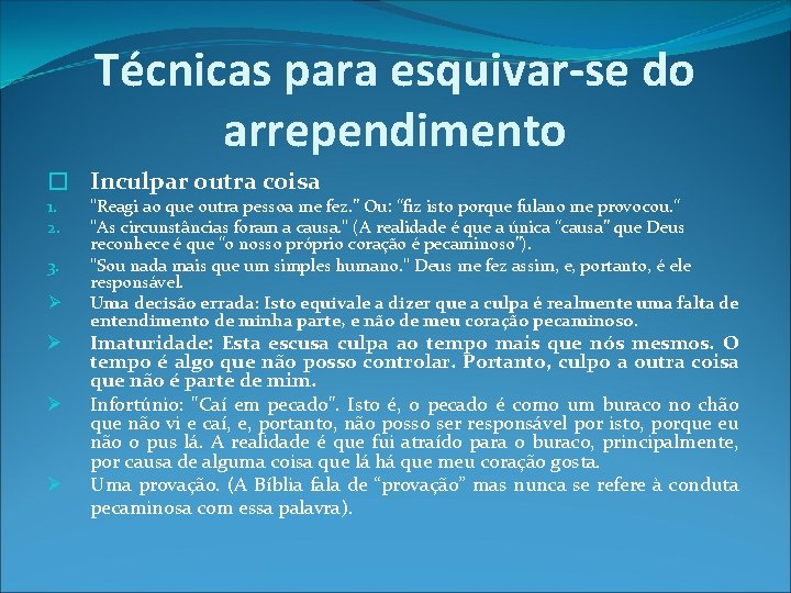 Técnicas para esquivar-se do arrependimento � Inculpar outra coisa 1. 2. 3. "Reagi ao