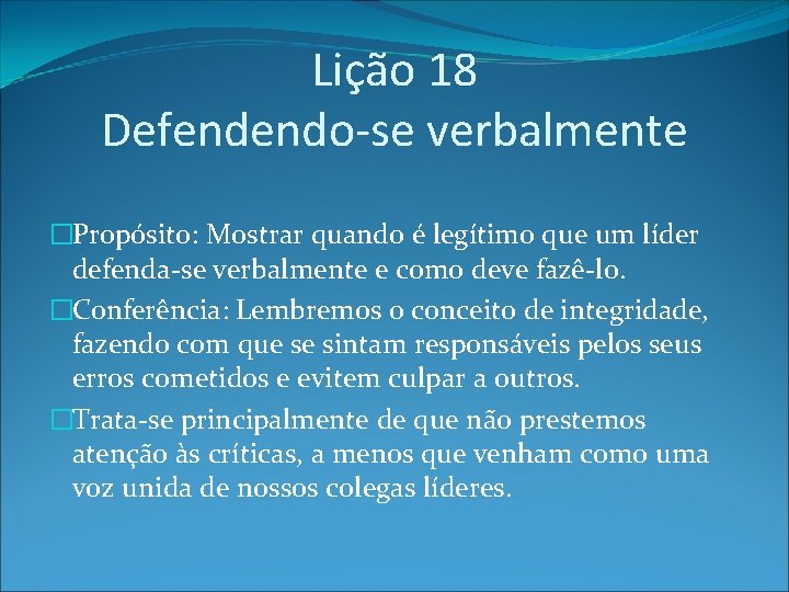 Lição 18 Defendendo-se verbalmente �Propósito: Mostrar quando é legítimo que um líder defenda-se verbalmente