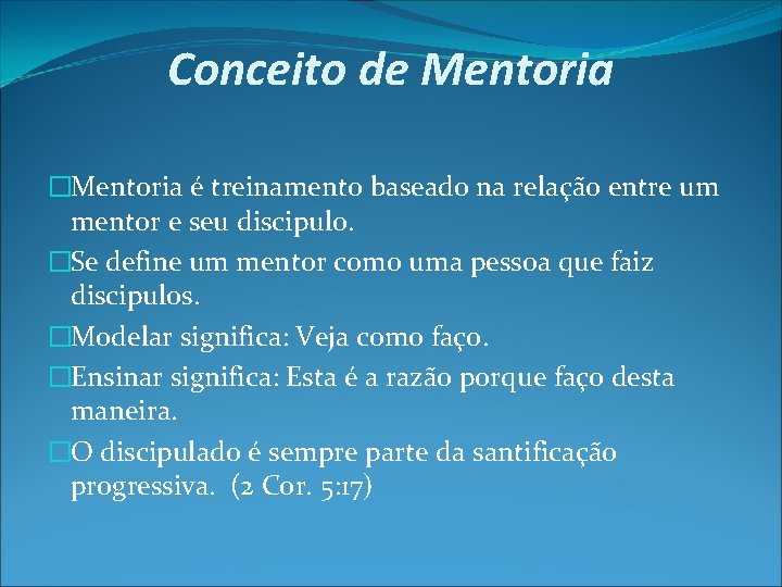 Conceito de Mentoria �Mentoria é treinamento baseado na relação entre um mentor e seu