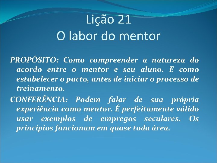 Lição 21 O labor do mentor PROPÓSITO: Como compreender a natureza do acordo entre