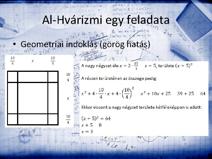 Al-Hvárizmi egy feladata • Geometriai indoklás (görög hatás) 