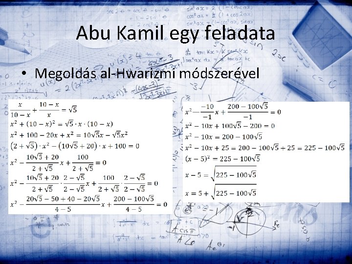 Abu Kamil egy feladata • Megoldás al-Hwarizmi módszerével 