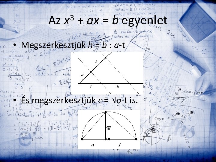 Az x 3 + ax = b egyenlet • Megszerkesztjük h = b :