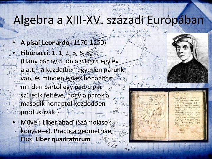 Algebra a XIII-XV. századi Európában • A pisai Leonardo (1170 -1250) • Fibonacci: 1,
