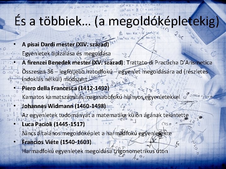 És a többiek… (a megoldóképletekig) • A pisai Dardi mester (XIV. század) Egyenletek tipizálása