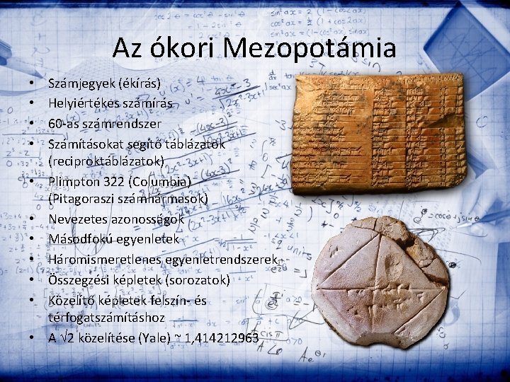 Az ókori Mezopotámia • • • Számjegyek (ékírás) Helyiértékes számírás 60 -as számrendszer Számításokat