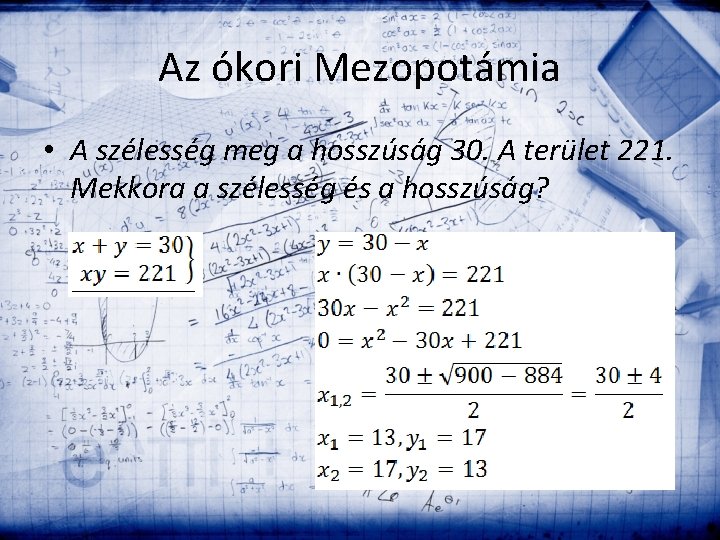 Az ókori Mezopotámia • A szélesség meg a hosszúság 30. A terület 221. Mekkora