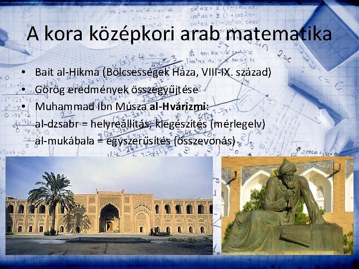 A kora középkori arab matematika • Bait al-Hikma (Bölcsességek Háza, VIII-IX. század) • Görög