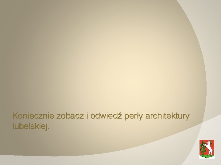 Koniecznie zobacz i odwiedź perły architektury lubelskiej. 