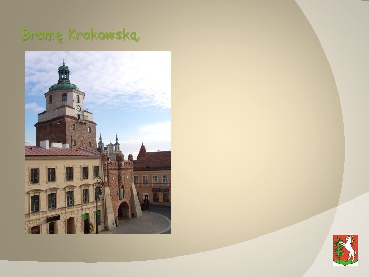 Bramę Krakowską. 