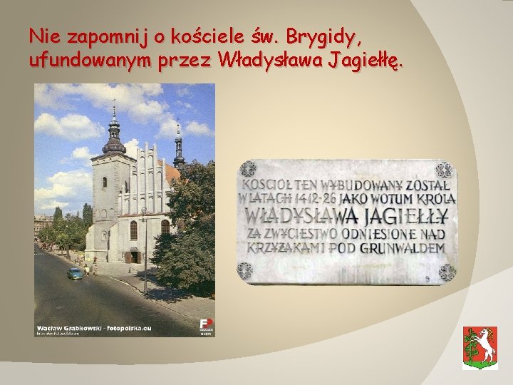 Nie zapomnij o kościele św. Brygidy, ufundowanym przez Władysława Jagiełłę. 