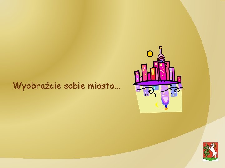 Wyobraźcie sobie miasto… 