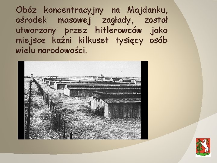 Obóz koncentracyjny na Majdanku, ośrodek masowej zagłady, został utworzony przez hitlerowców jako miejsce kaźni