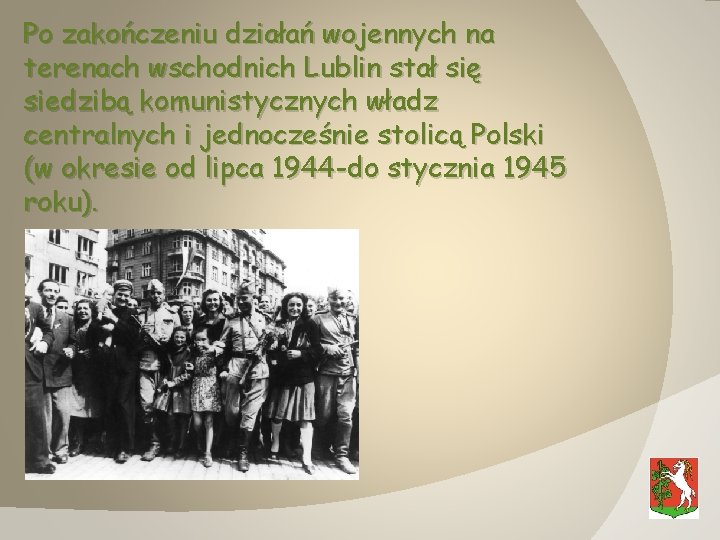 Po zakończeniu działań wojennych na terenach wschodnich Lublin stał się siedzibą komunistycznych władz centralnych