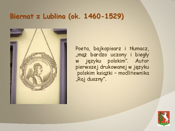 Biernat z Lublina (ok. 1460 -1529) Poeta, bajkopisarz i tłumacz, „mąż bardzo uczony i