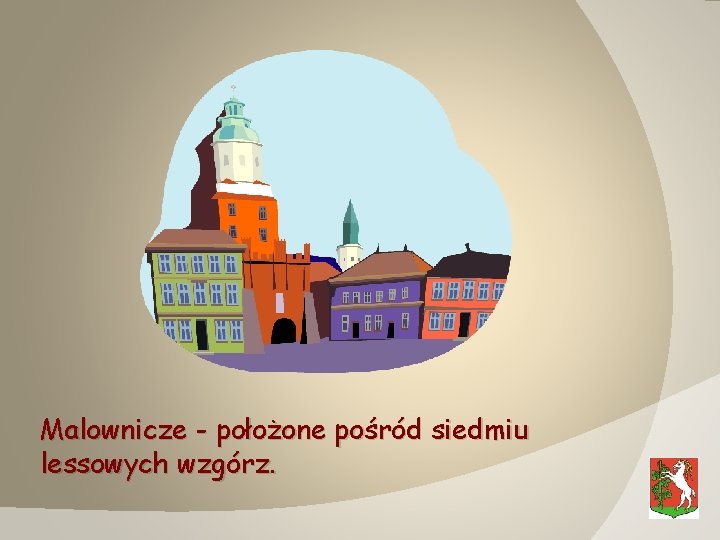 Malownicze - położone pośród siedmiu lessowych wzgórz. 