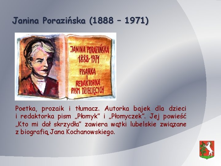 Janina Porazińska (1888 – 1971) Poetka, prozaik i tłumacz. Autorka bajek dla dzieci i