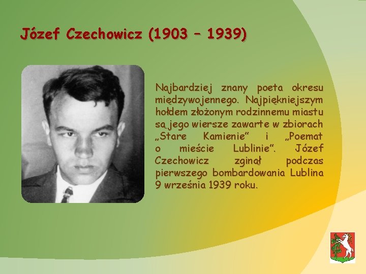 Józef Czechowicz (1903 – 1939) Najbardziej znany poeta okresu międzywojennego. Najpiękniejszym hołdem złożonym rodzinnemu