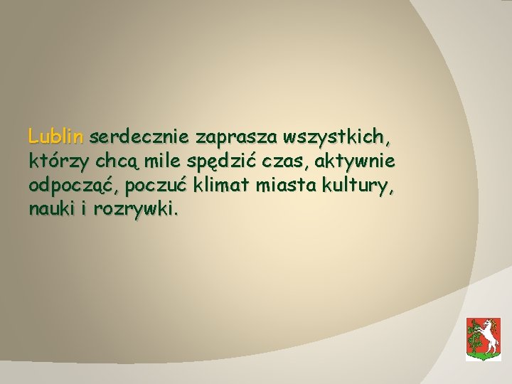Lublin serdecznie zaprasza wszystkich, którzy chcą mile spędzić czas, aktywnie odpocząć, poczuć klimat miasta