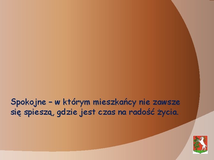 Spokojne – w którym mieszkańcy nie zawsze się spieszą, gdzie jest czas na radość