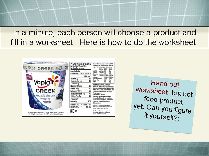 In a minute, each person will choose a product and fill in a worksheet.