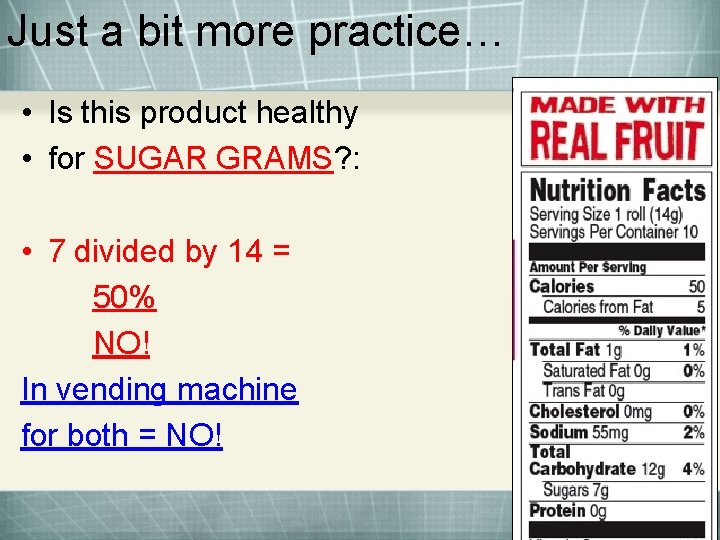 Just a bit more practice… • Is this product healthy • for SUGAR GRAMS?