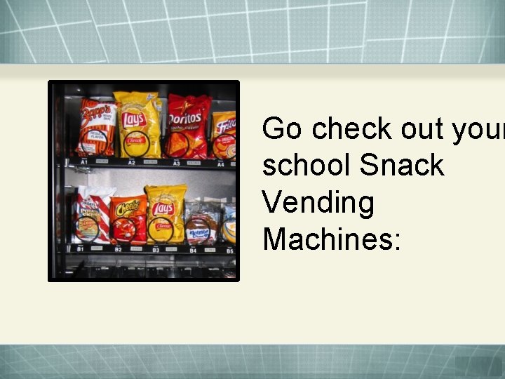 Go check out your school Snack Vending Machines: 