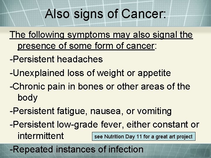 Also signs of Cancer: The following symptoms may also signal the presence of some