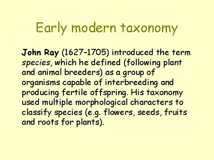 Early modern taxonomy John Ray (1627– 1705) introduced the term species, which he defined