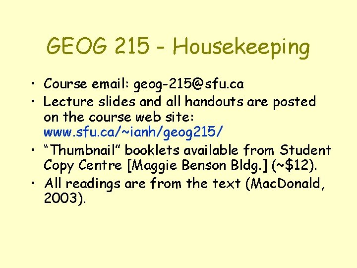 GEOG 215 - Housekeeping • Course email: geog-215@sfu. ca • Lecture slides and all
