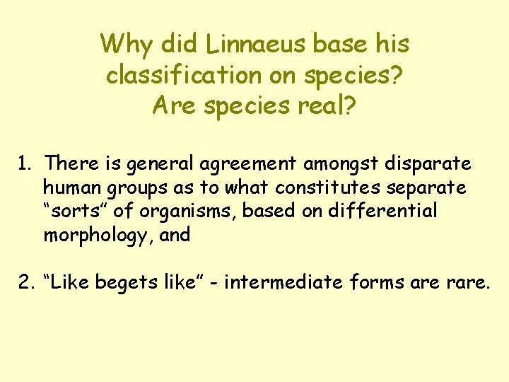 Why did Linnaeus base his classification on species? Are species real? 1. There is