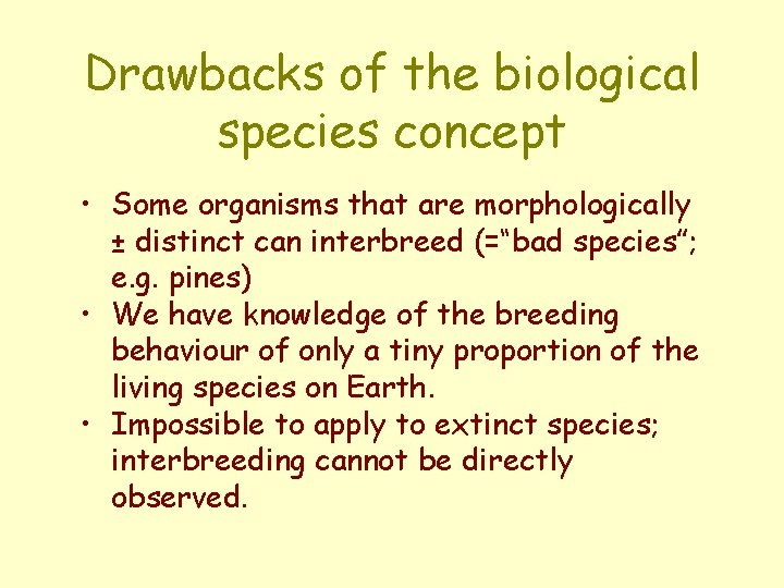 Drawbacks of the biological species concept • Some organisms that are morphologically ± distinct