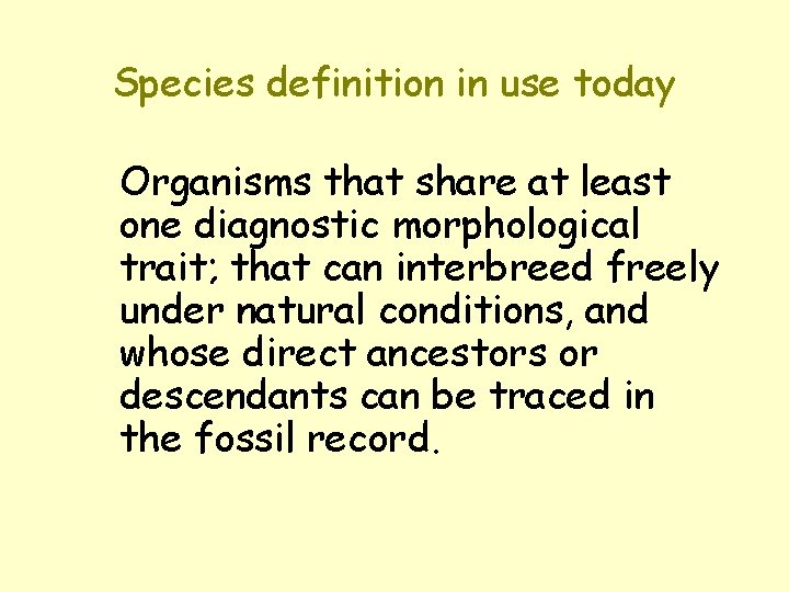 Species definition in use today Organisms that share at least one diagnostic morphological trait;