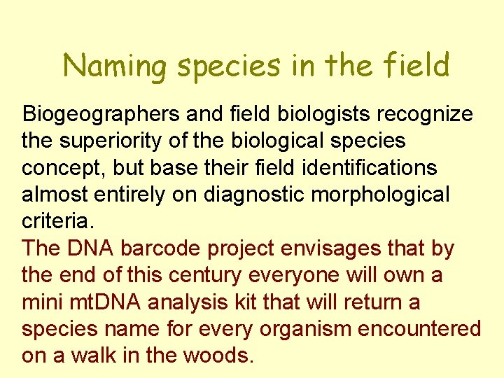 Naming species in the field Biogeographers and field biologists recognize the superiority of the