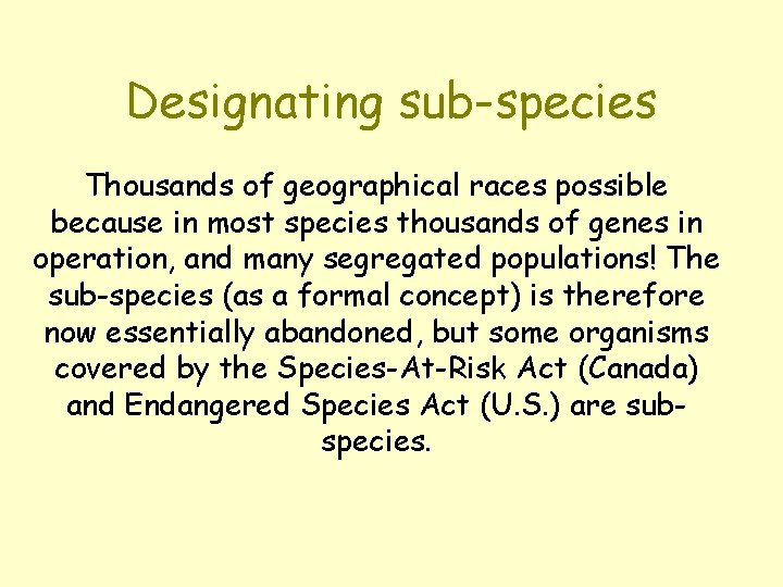 Designating sub-species Thousands of geographical races possible because in most species thousands of genes
