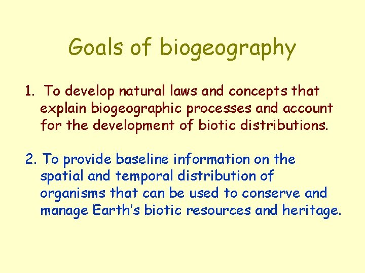 Goals of biogeography 1. To develop natural laws and concepts that explain biogeographic processes