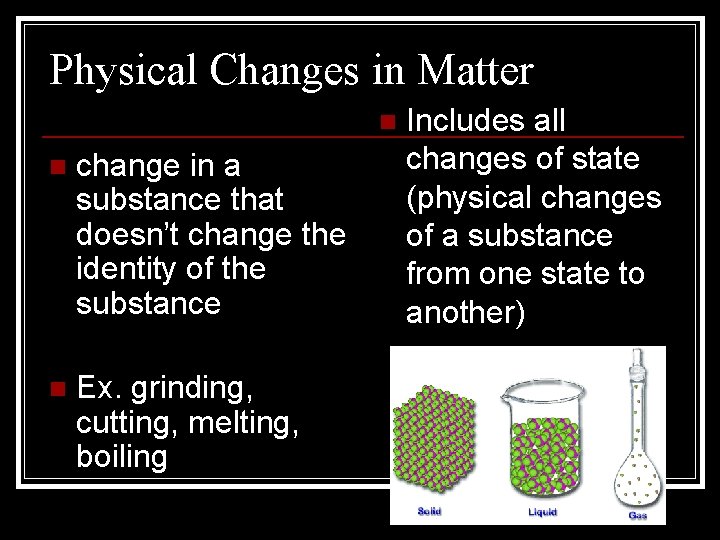 Physical Changes in Matter n n change in a substance that doesn’t change the