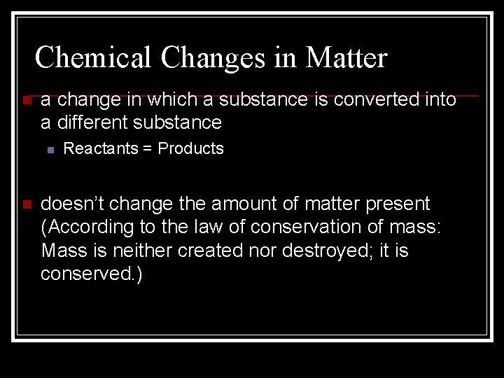 Chemical Changes in Matter n a change in which a substance is converted into