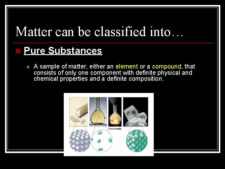 Matter can be classified into… n Pure Substances n A sample of matter, either