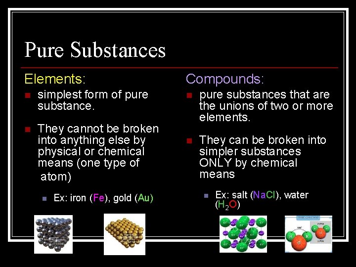 Pure Substances Elements: n simplest form of pure substance. n They cannot be broken