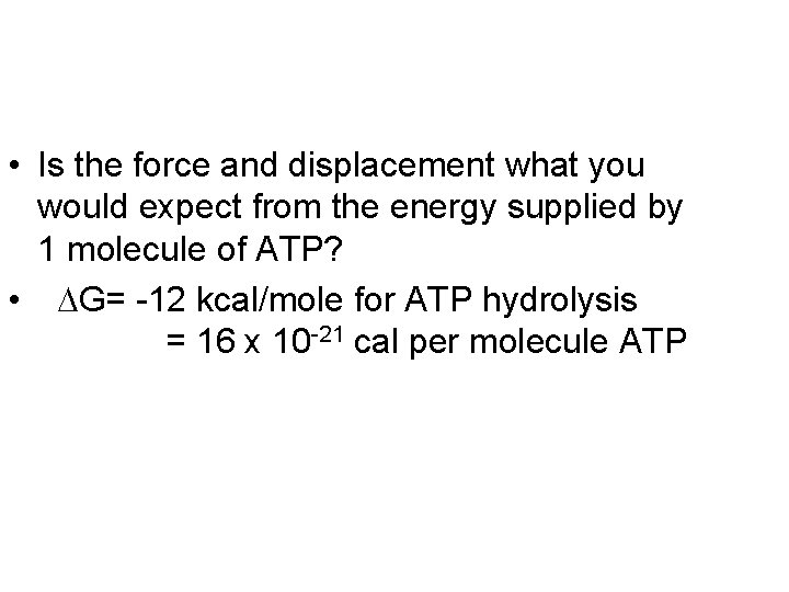  • Is the force and displacement what you would expect from the energy