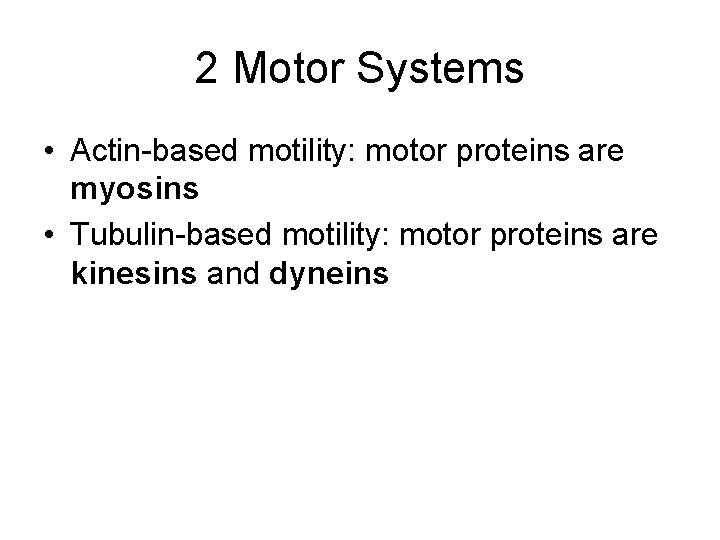 2 Motor Systems • Actin-based motility: motor proteins are myosins • Tubulin-based motility: motor