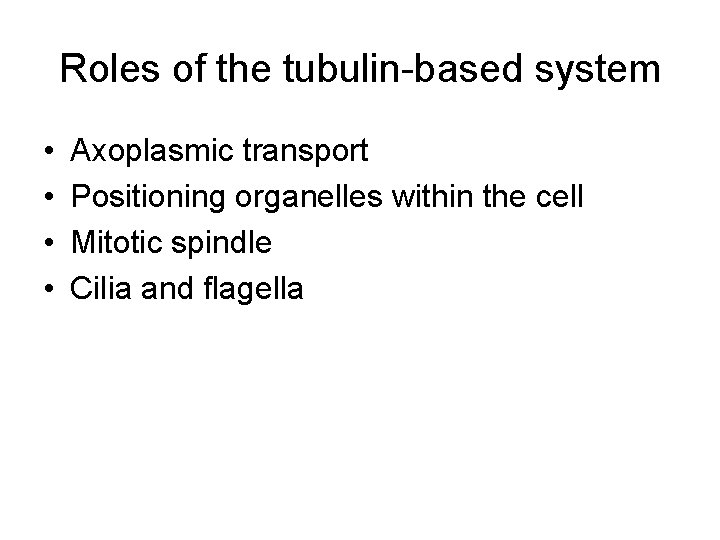 Roles of the tubulin-based system • • Axoplasmic transport Positioning organelles within the cell