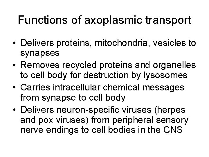 Functions of axoplasmic transport • Delivers proteins, mitochondria, vesicles to synapses • Removes recycled